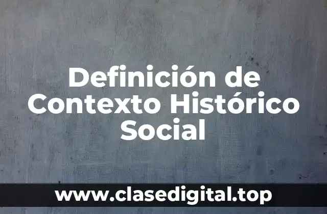 Definición de Contexto Histórico Social