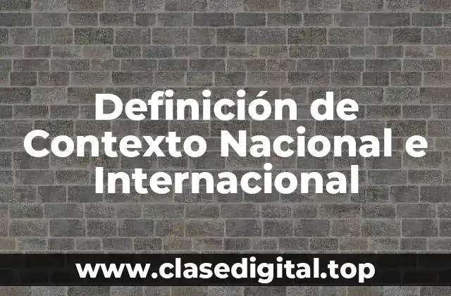Definición de Contexto Nacional e Internacional