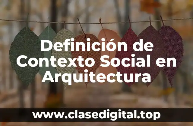 Definición de Contexto Social en Arquitectura