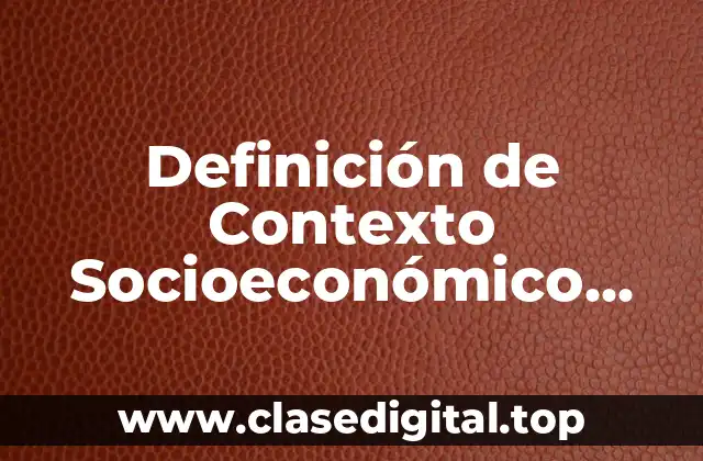 Definición técnica de Contexto Socioeconómico Geográfico Cultural Social