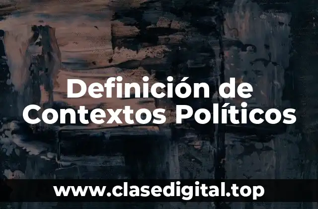 Ejemplos de Contextos Políticos