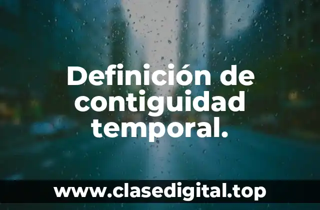 Definición de contiguidad temporal.