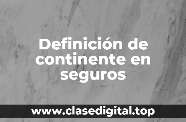 Definición de continente en seguros
