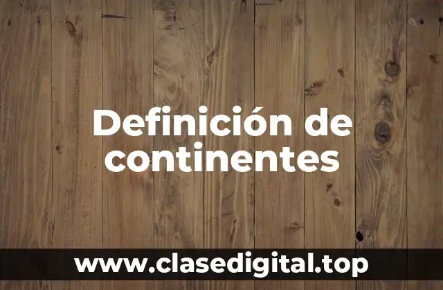 Definición de continentes