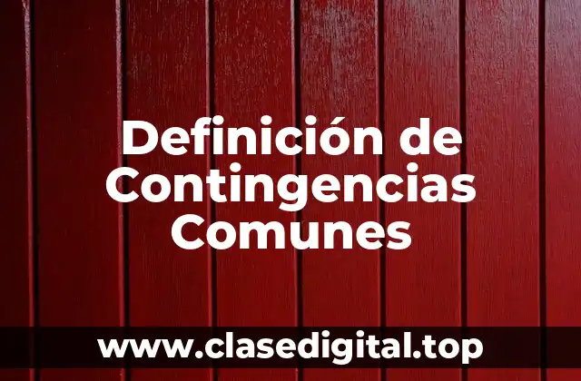 Definición de Contingencias Comunes