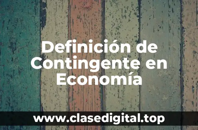 Definición de Contingente en Economía