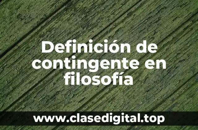 Definición de contingente en filosofía