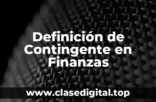 Definición de Contingente en Finanzas