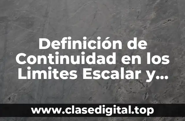 Definición de Continuidad en los Limites Escalar y Vectorial