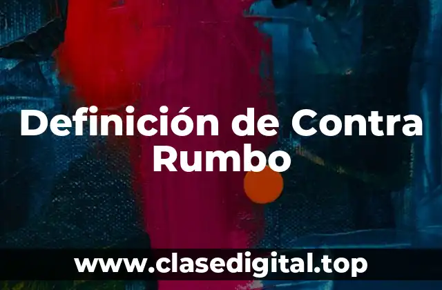 Definición de Contra Rumbo