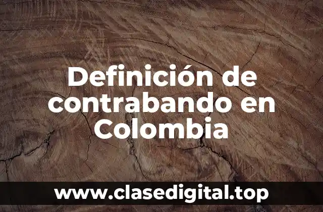 Definición de contrabando en Colombia