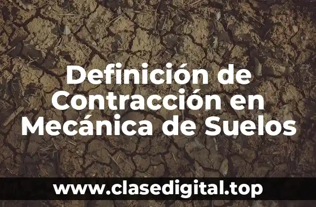 Definición de Contracción en Mecánica de Suelos