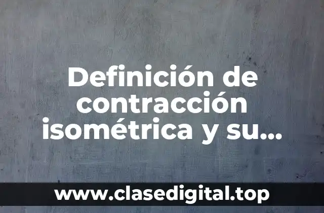 Definición de contracción isométrica y su dosificación