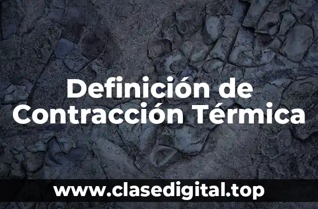Definición de Contracción Térmica