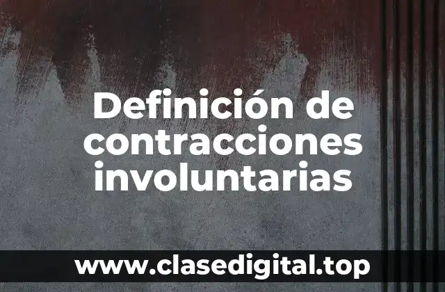 Definición de contracciones involuntarias
