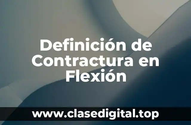 Definición de Contractura en Flexión