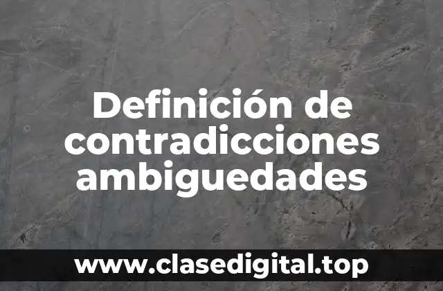 Definición de contradicciones ambiguedades