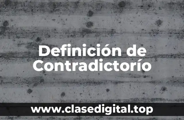 Definición de Contradictorío