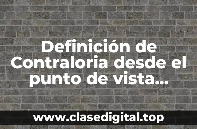 Definición de Contraloria desde el punto de vista empresarial