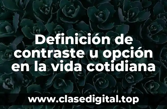 Ejemplos de contraste u opción en la vida cotidiana