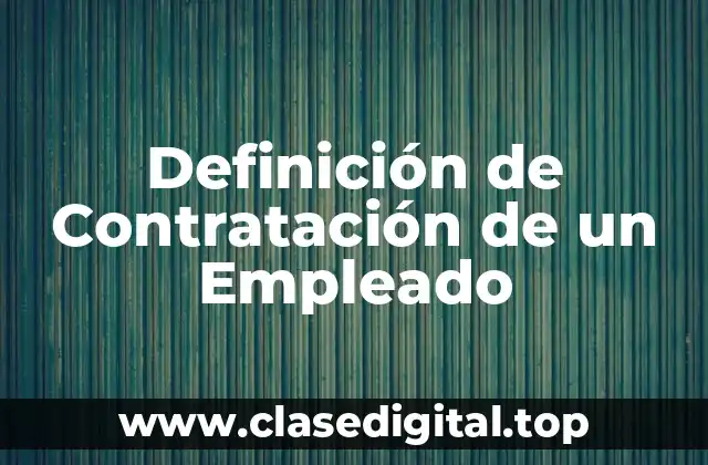 Definición de Contratación de un Empleado