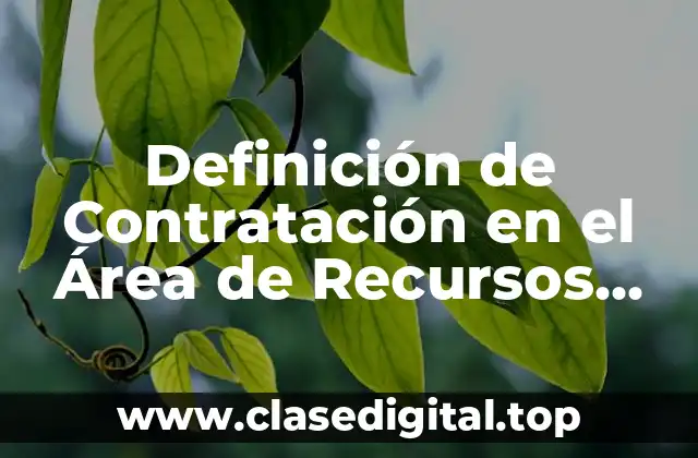 Definición de Contratación en el Área de Recursos Humanos