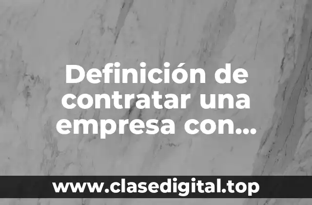 Definición de contratar una empresa con experiencia en servicios aduanales