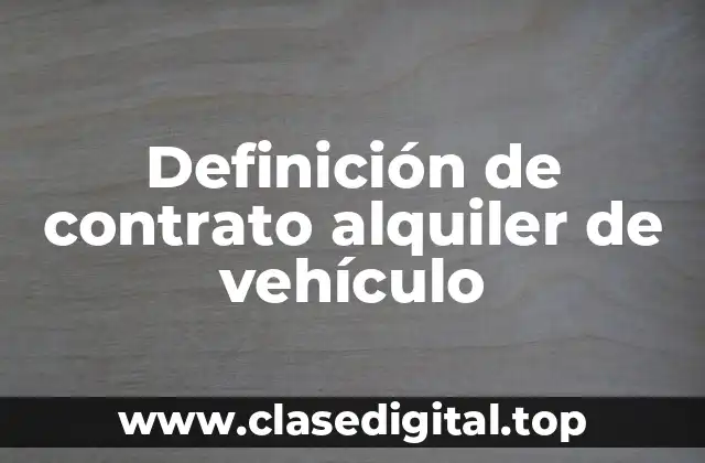Definición de contrato alquiler de vehículo