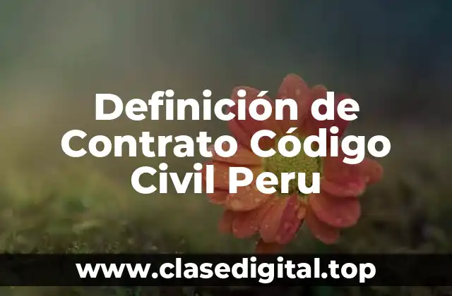 Definición de Contrato Código Civil Peru