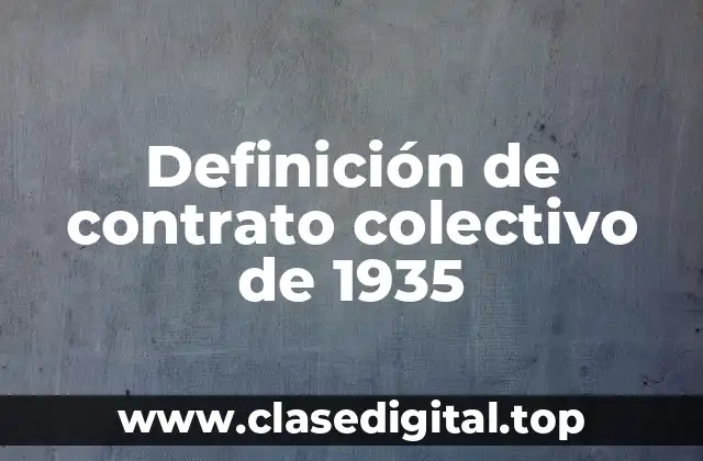 Definición técnica de contrato colectivo de 1935