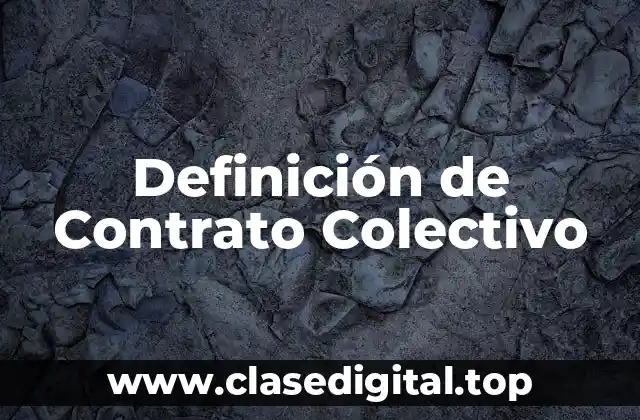 Definición técnica de contrato colectivo