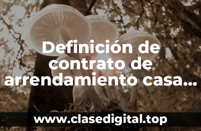 Definición de contrato de arrendamiento casa habitación