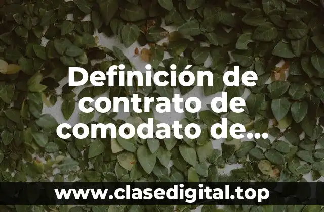 Definición de contrato de comodato de derecho civil mexicano