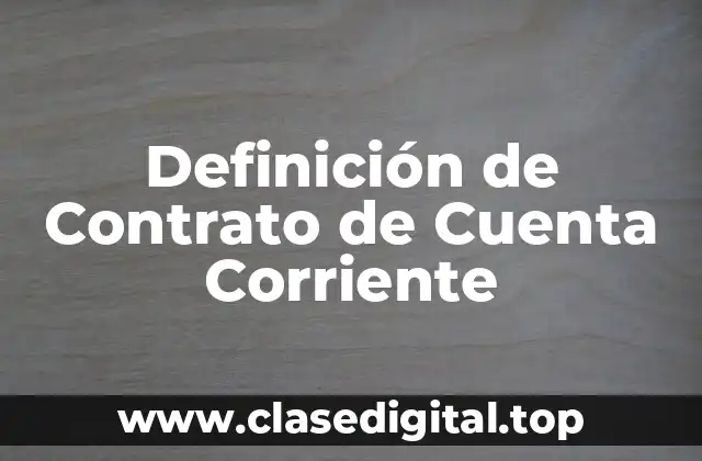 Definición de Contrato de Cuenta Corriente