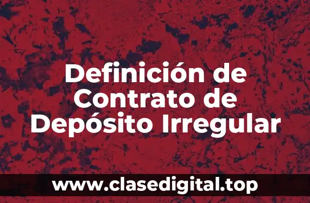 Definición de Contrato de Depósito Irregular
