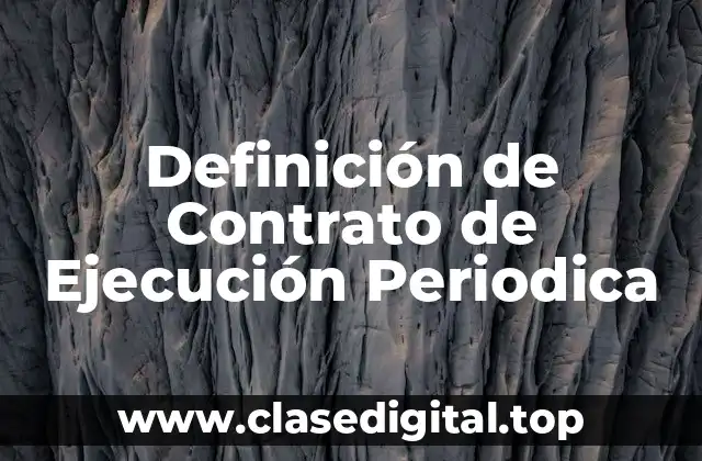Definición de Contrato de Ejecución Periodica
