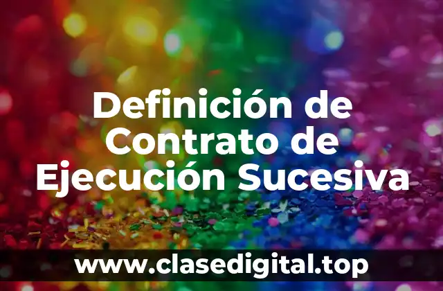 Definición de Contrato de Ejecución Sucesiva