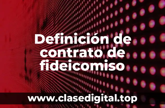Definición de contrato de fideicomiso