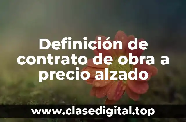 Definición de contrato de obra a precio alzado