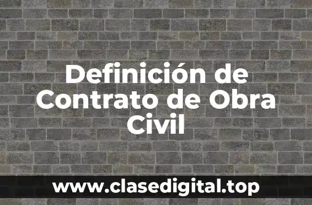 Definición de Contrato de Obra Civil
