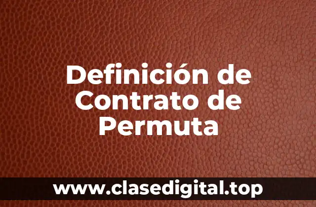 Definición de Contrato de Permuta