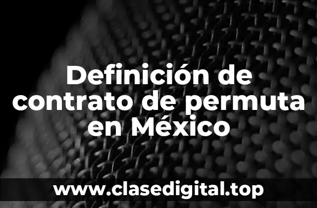Definición de contrato de permuta en México