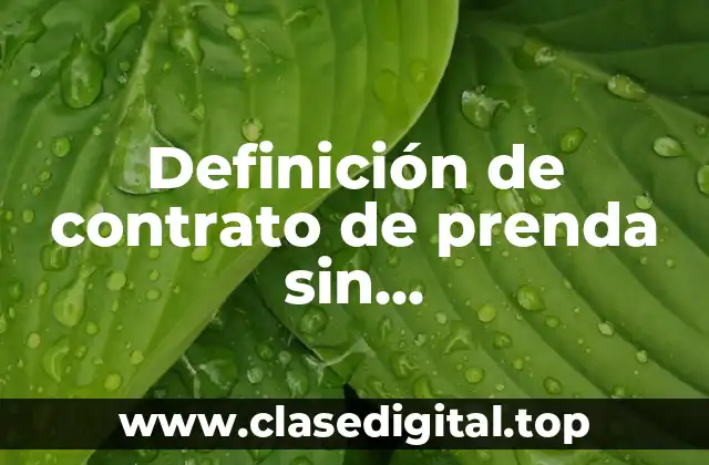 Definición de contrato de prenda sin desapoderamiento