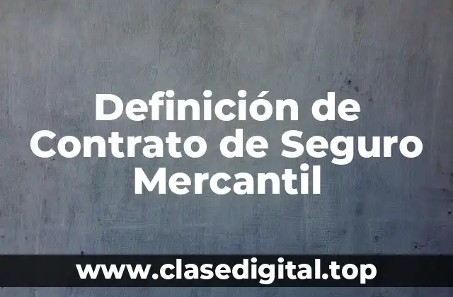 Definición de Contrato de Seguro Mercantil