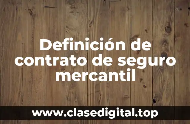 Definición técnica de contrato de seguro mercantil