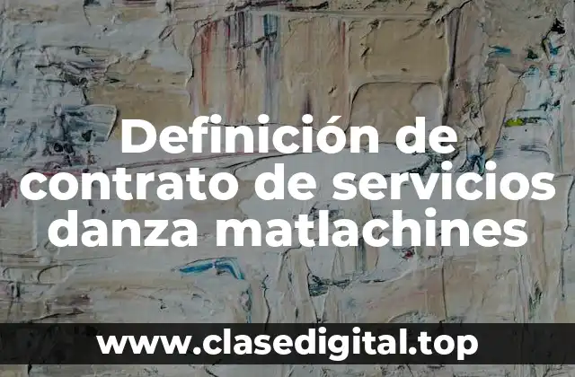 Definición de contrato de servicios danza matlachines
