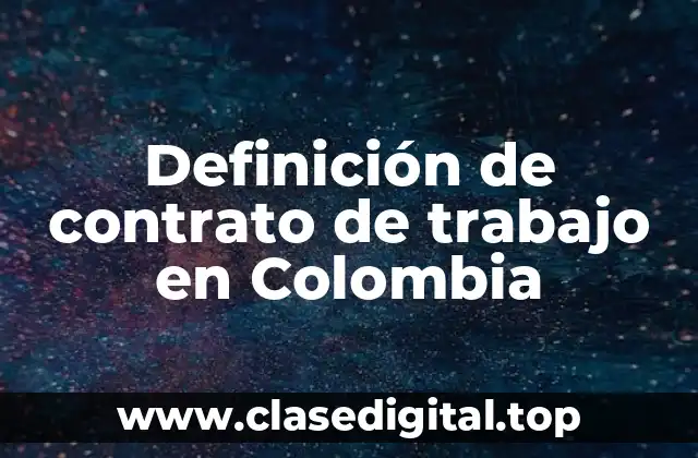 Definición de contrato de trabajo en Colombia