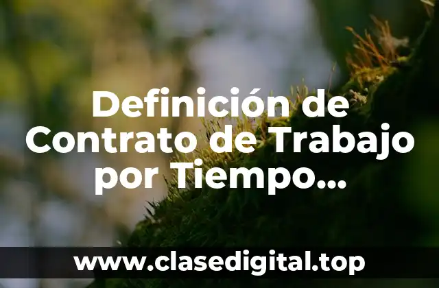 Definición Técnica de Contrato de Trabajo por Tiempo Determinado