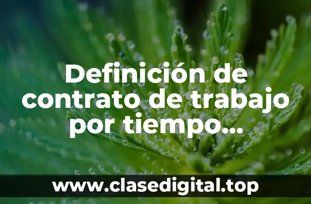 Definición de contrato de trabajo por tiempo determinado