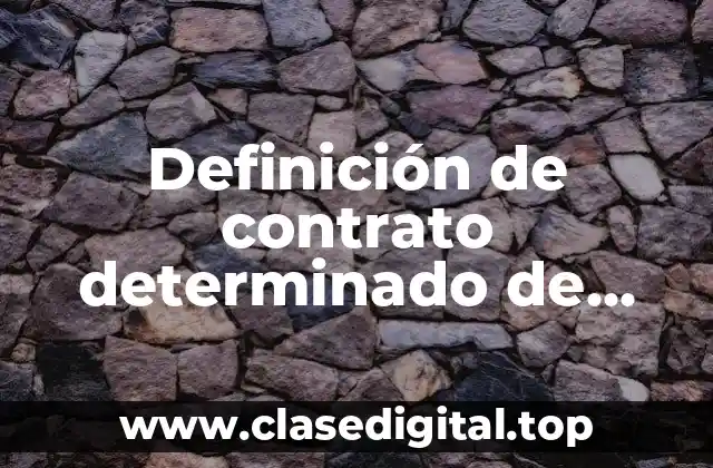 Definición de contrato determinado de trabajo